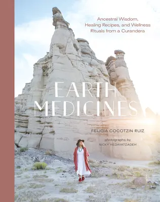 Erdheilmittel: Die Weisheit der Vorfahren, Heilrezepte und Wellness-Rituale einer Curandera - Earth Medicines: Ancestral Wisdom, Healing Recipes, and Wellness Rituals from a Curandera