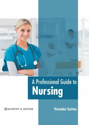 Profesjonalny przewodnik po pielęgniarstwie - A Professional Guide to Nursing