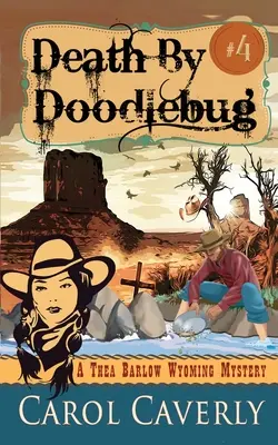 Death by Doodlebug (Thea Barlow Wyoming Mystery, Book Four) - Death by Doodlebug (A Thea Barlow Wyoming Mystery, Book Four)