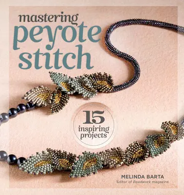 Opanuj ścieg pejotlowy: 15 inspirujących projektów - Mastering Peyote Stitch: 15 Inspiring Projects