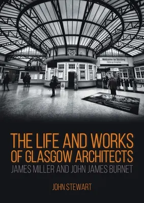 Życie i twórczość architektów z Glasgow: James Miller i John James Burnet - The Life and Works of Glasgow Architects James Miller and John James Burnet