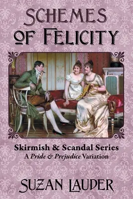 Schemes of Felicity: Wariacja na temat Dumy i uprzedzenia - Schemes of Felicity: A Pride and Prejudice Variation