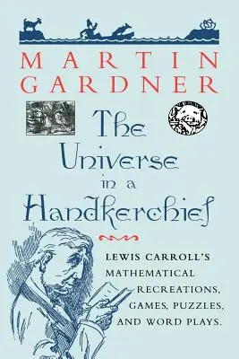 Wszechświat w chusteczce: Matematyczne rekreacje, gry, łamigłówki i zabawy słowne Lewisa Carrolla - The Universe in a Handkerchief: Lewis Carroll's Mathematical Recreations, Games, Puzzles, and Word Plays