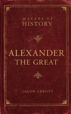 Aleksander Wielki: Twórcy historii - Alexander the Great: Makers of History