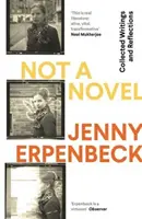 Nie powieść - Pisma zebrane i refleksje (Erpenbeck Jenny (Y)) - Not a Novel - Collected Writings and Reflections (Erpenbeck Jenny (Y))