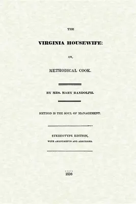 Virginia Housewife: Albo metodyczny kucharz - Virginia Housewife: Or, Methodical Cook