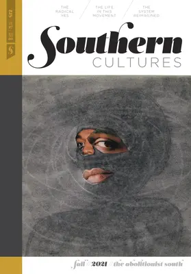 Kultury Południa: Abolicjonistyczne Południe: Tom 27, numer 3 - wydanie z jesieni 2021 r. - Southern Cultures: The Abolitionist South: Volume 27, Number 3 - Fall 2021 Issue