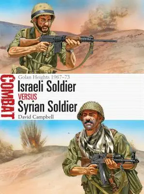 Żołnierz izraelski kontra żołnierz syryjski: Wzgórza Golan 1967-73 - Israeli Soldier Vs Syrian Soldier: Golan Heights 1967-73