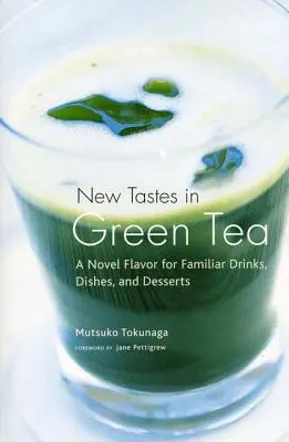 Nowe smaki zielonej herbaty: Nowe smaki znanych napojów, potraw i deserów - New Tastes in Green Tea: A Novel Flavor for Familiar Drinks, Dishes, and Desserts