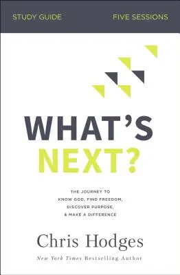Co dalej? Przewodnik do studium: Podróż do poznania Boga, znalezienia wolności, odkrycia celu i wprowadzenia zmian - What's Next? Study Guide: The Journey to Know God, Find Freedom, Discover Purpose, and Make a Difference