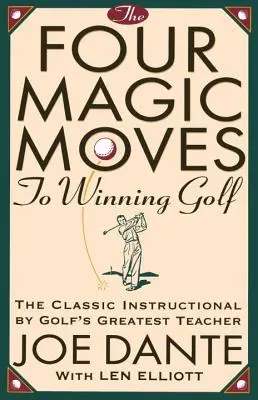 Cztery magiczne ruchy do zwycięstwa w golfie: klasyczny instruktaż największego nauczyciela golfa - The Four Magic Moves to Winning Golf: The Classic Instructional by Golf's Greatest Teacher
