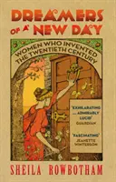 Marzycielki nowego dnia: Kobiety, które wymyśliły XX wiek - Dreamers of a New Day: Women Who Invented the Twentieth Century