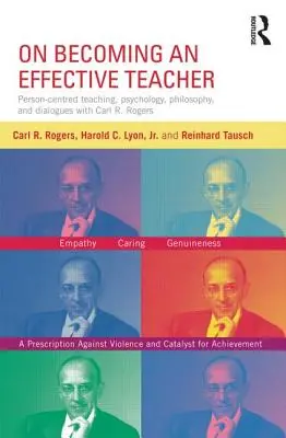 Jak zostać skutecznym nauczycielem: Nauczanie skoncentrowane na osobie, psychologia, filozofia i dialogi z Carlem R. Rogersem i Haroldem Lyonem - On Becoming an Effective Teacher: Person-Centered Teaching, Psychology, Philosophy, and Dialogues with Carl R. Rogers and Harold Lyon