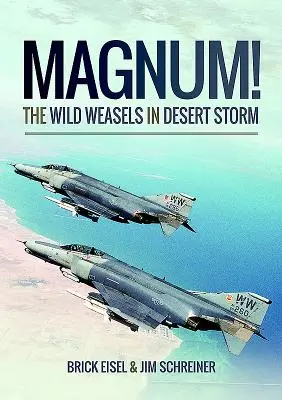 Magnum! Dzikie łasice w Pustynnej Burzy: Eliminacja irackiej obrony przeciwlotniczej - Magnum! the Wild Weasels in Desert Storm: The Elimination of Iraq's Air Defence