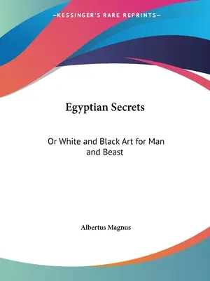 Egipskie sekrety: Biała i czarna sztuka dla człowieka i bestii - Egyptian Secrets: Or White and Black Art for Man and Beast