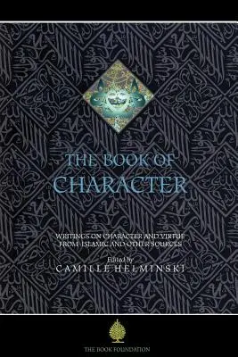 Księga charakteru: Antologia pism o cnocie z islamu i innych źródeł - The Book of Character: An Anthology of Writings on Virtue from Islamic and Other Sources