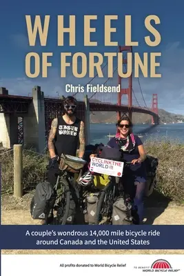 Koła fortuny: Cudowna podróż rowerowa pary o długości 14 000 mil dookoła Kanady i Stanów Zjednoczonych - Wheels of Fortune: A couple's wondrous 14,000 mile bicycle ride around Canada and the United States
