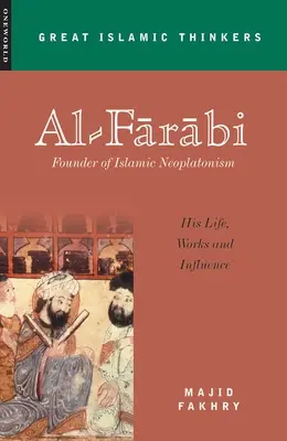 Al-Farabi, założyciel islamskiego neoplatonizmu: jego życie, dzieła i wpływy - Al-Farabi, Founder of Islamic Neoplatonism: His Life, Works and Influence