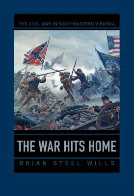 Wojna uderza w dom: wojna secesyjna w południowo-wschodniej Wirginii - The War Hits Home: The Civil War in Southeastern Virginia
