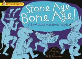 Wonderwise: Stone Age Bone Age: książka o prehistorycznych ludziach - Wonderwise: Stone Age Bone Age!: a book about prehistoric people