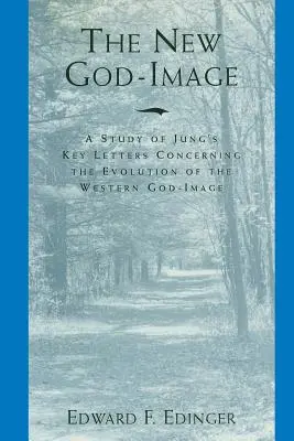 Nowy obraz Boga: Studium kluczowych listów Junga dotyczących ewolucji zachodniego obrazu Boga - The New God-Image: A Study of Jung's Key Letters Concerning the Evolution of the Western God-Image