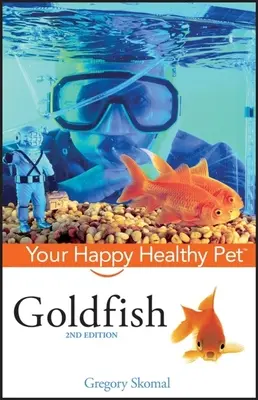 Złota rybka: Twój szczęśliwy i zdrowy zwierzak - Goldfish: Your Happy Healthy Pet