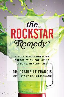 The Rockstar Remedy: Recepta rockandrollowego doktora na długie i zdrowe życie - The Rockstar Remedy: A Rock & Roll Doctor's Prescription for Living a Long, Healthy Life