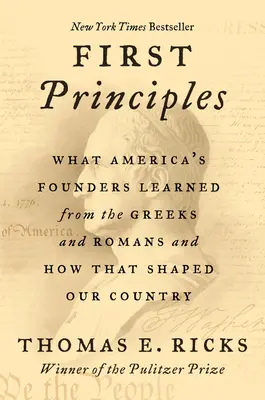 Pierwsze zasady: Czego założyciele Ameryki nauczyli się od Greków i Rzymian i jak to ukształtowało nasz kraj - First Principles: What America's Founders Learned from the Greeks and Romans and How That Shaped Our Country