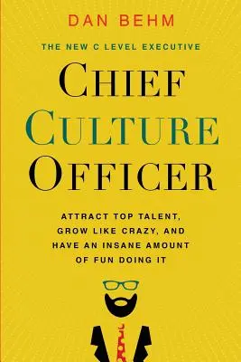 Chief Culture Officer: Przyciągnij największe talenty, rozwijaj się jak szalony i baw się przy tym świetnie - Chief Culture Officer: Attract Top Talent, Grow Like Crazy, and Have an Insane Amount of Fun Doing It