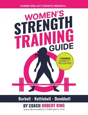 Przewodnik po treningu siłowym dla kobiet: Trening ze sztangą, kettlebell i hantlami dla kobiet - Women's Strength Training Guide: Barbell, Kettlebell & Dumbbell Training For Women