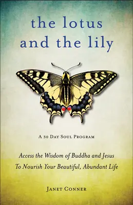 Lotus and the Lily: Access the Wisdom of Buddha and Jesus to Nourish Your Beautiful, Abundant Life (Mindfulness Meditation, for Fans of th