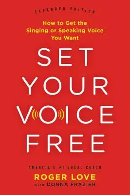 Uwolnij swój głos: jak uzyskać wymarzony głos do śpiewania lub mówienia - Set Your Voice Free: How to Get the Singing or Speaking Voice You Want