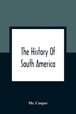 Historia Ameryki Południowej: Zawierająca odkrycia Kolumba, podbój Meksyku i Peru oraz inne transakcje Hiszpanów w Ameryce Południowej. - The History Of South America: Containing The Discoveries Of Columbus, The Conquest Of Mexico And Peru, And Other Transactions Of The Spanish In The