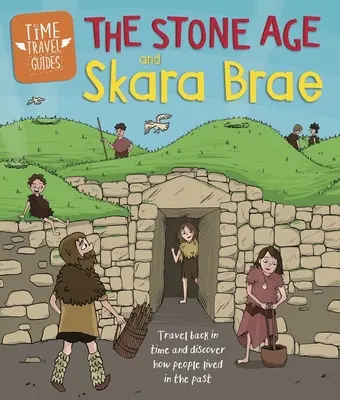 Podróże w czasie: Epoka kamienia łupanego i Skara Brae - Time Travel Guides: The Stone Age and Skara Brae