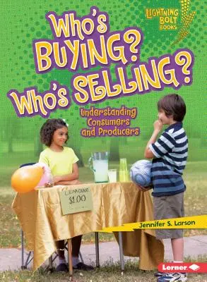 Kto kupuje? Kto sprzedaje? Zrozumienie konsumentów i producentów - Who's Buying? Who's Selling?: Understanding Consumers and Producers