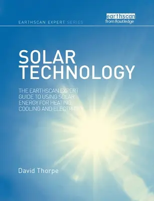 Technologia słoneczna: The Earthscan Expert Guide to Using Solar Energy for Heating, Cooling and Electricity (Przewodnik eksperta Earthscan po wykorzystaniu energii słonecznej do ogrzewania, chłodzenia i wytwarzania energii elektrycznej) - Solar Technology: The Earthscan Expert Guide to Using Solar Energy for Heating, Cooling and Electricity