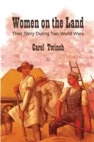 Kobiety na ziemi: Ich historia podczas dwóch wojen światowych - Women on the Land: Their Story During Two World Wars