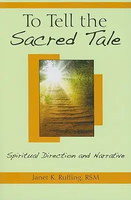 Opowiedzieć świętą historię: kierownictwo duchowe i narracja - To Tell the Sacred Tale: Spiritual Direction and Narrative