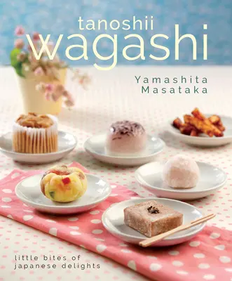 Tanoshii Wagashi: Małe kęsy japońskich przysmaków - Tanoshii Wagashi: Little Bites of Japanese Delights