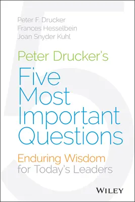 Pięć najważniejszych pytań Petera Druckera: Trwała mądrość dla dzisiejszych liderów - Peter Drucker's Five Most Important Questions: Enduring Wisdom for Today's Leaders