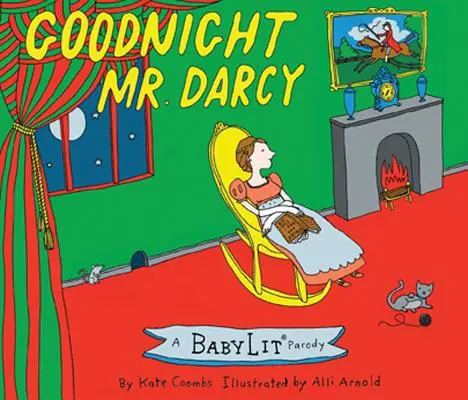 Dobranoc, panie Darcy: Parodia książki obrazkowej Babylit(r) - Goodnight Mr. Darcy: A Babylit(r) Parody Picture Book