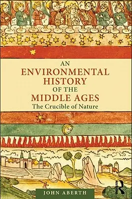 Historia środowiskowa średniowiecza: Tygiel natury - An Environmental History of the Middle Ages: The Crucible of Nature