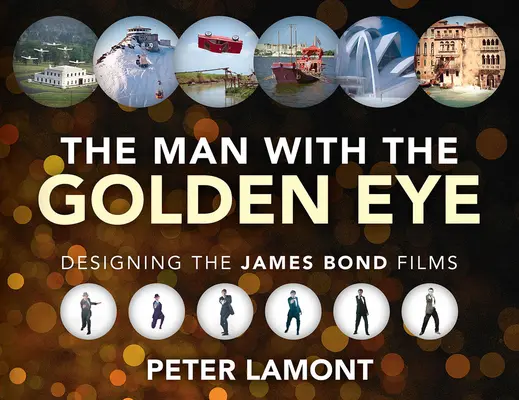 Człowiek ze złotym okiem: Projektowanie filmów o Jamesie Bondzie - The Man with the Golden Eye: Designing the James Bond Films