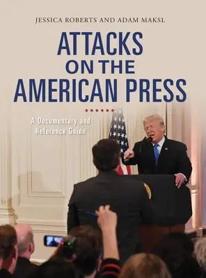 Ataki na amerykańską prasę: Dokument i przewodnik referencyjny - Attacks on the American Press: A Documentary and Reference Guide