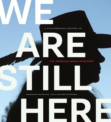 Wciąż tu jesteśmy: Fotograficzna historia ruchu Indian amerykańskich - We Are Still Here: A Photographic History of the American Indian Movement