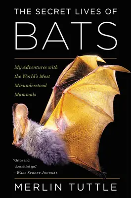 Sekretne życie nietoperzy: Moje przygody z najbardziej niezrozumianymi ssakami na świecie - The Secret Lives of Bats: My Adventures with the World's Most Misunderstood Mammals