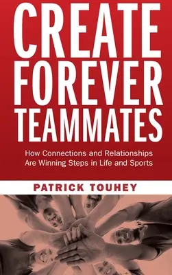 Create Forever Teammates: Jak więzi i relacje są zwycięskimi krokami w życiu i sporcie - Create Forever Teammates: How Connections and Relationships Are Winning Steps in Life and Sports