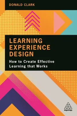 Projektowanie doświadczeń edukacyjnych: Jak tworzyć efektywne i skuteczne metody uczenia się - Learning Experience Design: How to Create Effective Learning That Works