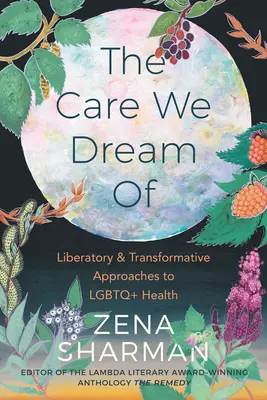 Opieka, o jakiej marzymy: Wyzwoleńcze i transformacyjne podejście do zdrowia osób LGBTQ - The Care We Dream of: Liberatory and Transformative Approaches to LGBTQ+ Health