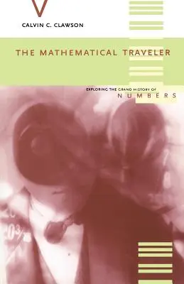 Matematyczny podróżnik: Odkrywanie wielkiej historii liczb - The Mathematical Traveler: Exploring the Grand History of Numbers